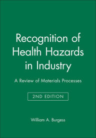 Title: Recognition of Health Hazards in Industry: A Review of Materials Processes / Edition 2, Author: William A. Burgess