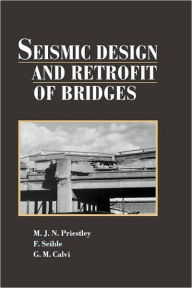 Title: Seismic Design and Retrofit of Bridges / Edition 1, Author: M. J. N. Priestley