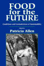 Food for the Future: Conditions and Contradictions of Sustainability / Edition 1