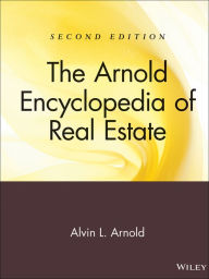 Title: The Arnold Encyclopedia of Real Estate / Edition 2, Author: Alvin L. Arnold