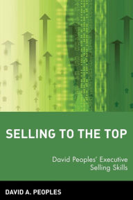 Selling to the Top: David Peoples' Executive Selling Skills / Edition 1