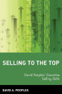 Selling to the Top: David Peoples' Executive Selling Skills / Edition 1