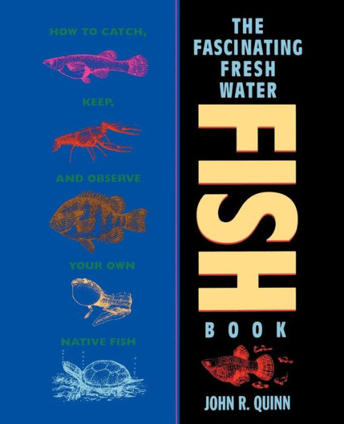 The Fascinating Freshwater Fish Book: How to Catch, Keep, and Observe Your Own Native Fish