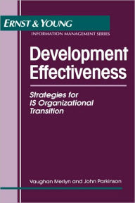 Title: Development Effectiveness: Strategies for IS Organizational Transition / Edition 1, Author: Ernst & Young LLP