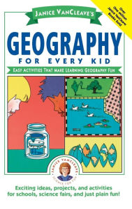 Title: Janice VanCleave's Geography for Every Kid: Easy Activities that Make Learning Geography Fun / Edition 1, Author: Janice VanCleave