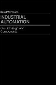 Title: Industrial Automation: Circuit Design and Components / Edition 1, Author: David W. Pessen
