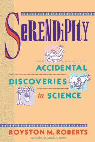 Title: Serendipity: Accidental Discoveries in Science / Edition 1, Author: Royston M. Roberts