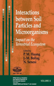 Title: Interactions between Soil Particles and Microorganisms: Impact on the Terrestrial Ecosystem / Edition 1, Author: Pan Ming Huang