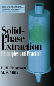 Title: Solid-Phase Extraction: Principles and Practice / Edition 1, Author: E. Michael Thurman