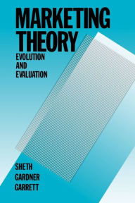 Title: Marketing Theory: Evolution and Evaluation / Edition 1, Author: Jagdish N. Sheth