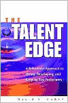 Talent Edge: A Behavioral Approach to Hiring,Developing,and Keeping Top Performers / Edition 1