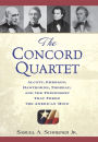 The Concord Quartet: Alcott, Emerson, Hawthorne, Thoreau and the Friendship That Freed the American Mind
