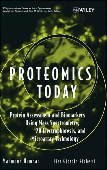 Proteomics Today: Protein Assessment and Biomarkers Using Mass Spectrometry, 2D Electrophoresis,and Microarray Technology