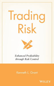 Title: Trading Risk: Enhanced Profitability through Risk Control / Edition 1, Author: Kenneth L. Grant