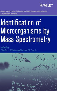 Title: Identification of Microorganisms by Mass Spectrometry / Edition 1, Author: Charles L. Wilkins
