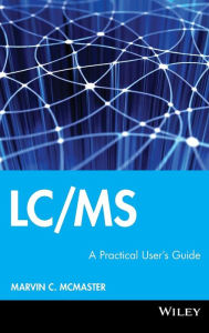 Title: LC/MS: A Practical User's Guide / Edition 1, Author: Marvin C. McMaster