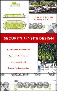 Title: Security and Site Design: A Landscape Architectural Approach to Analysis, Assessment and Design Implementation / Edition 1, Author: Leonard J. Hopper