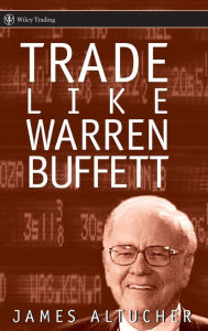 Title: Trade Like Warren Buffett, Author: James Altucher