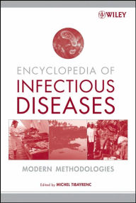 Title: Encyclopedia of Infectious Diseases: Modern Methodologies / Edition 1, Author: Michel Tibayrenc