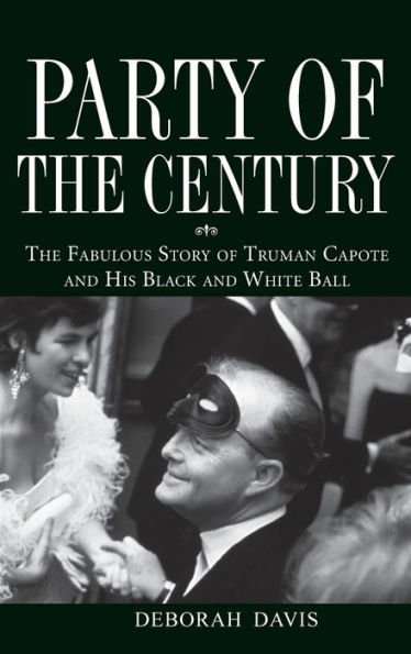 Party of the Century: The Fabulous Story of Truman Capote and His Black and White Ball