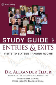 Title: Study Guide for Entries and Exits: Visits to 16 Trading Rooms, Author: Alexander Elder