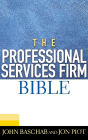 The Professional Services Firm Bible / Edition 1