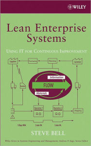Title: Lean Enterprise Systems: Using IT for Continuous Improvement / Edition 1, Author: Steve Bell