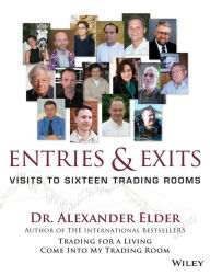 Title: Entries and Exits: Visits to Sixteen Trading Rooms / Edition 1, Author: Alexander Elder
