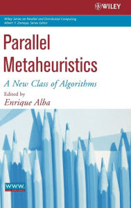 Title: Parallel Metaheuristics: A New Class of Algorithms / Edition 1, Author: Enrique Alba