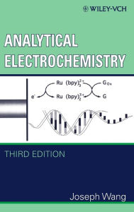 Title: Analytical Electrochemistry / Edition 3, Author: Joseph Wang