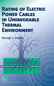 Title: Rating of Electric Power Cables in Unfavorable Thermal Environment / Edition 1, Author: George J. Anders