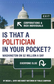 Title: Is That a Politician in Your Pocket: Washington on $2 Million a Day / Edition 1, Author: Micah Sifry