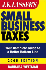 J. K. Lasser's Small Business Taxes: Your Complete Guide to a Better Bottom Line 2005 Edition