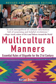 Title: Multicultural Manners: Essential Rules of Etiquette for the 21st Century / Edition 1, Author: Norine Dresser