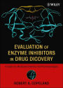 Evaluation of Enzyme Inhibitors in Drug Discovery: A Guide for Medicinal Chemists and Pharmacologists / Edition 1