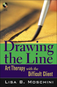 Title: Drawing the Line: Art Therapy with the Difficult Client / Edition 1, Author: Lisa B. Moschini