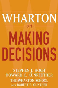 Title: Wharton on Making Decisions / Edition 1, Author: Stephen J. Hoch