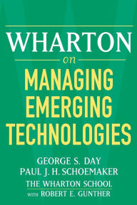 Title: Wharton on Managing Emerging Technologies / Edition 1, Author: George S. Day