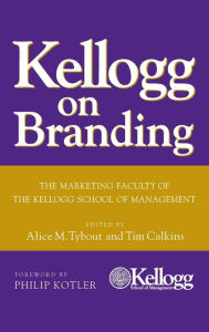 Title: Kellogg on Branding: The Marketing Faculty of The Kellogg School of Management / Edition 1, Author: Alice M. Tybout