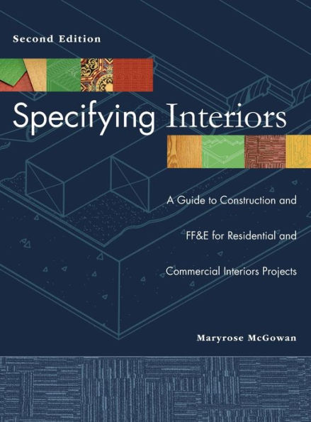 Specifying Interiors: A Guide to Construction and FF&E for Residential and Commercial Interiors Projects / Edition 2