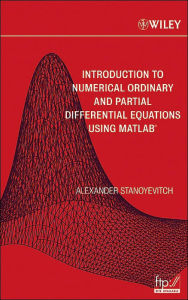 Title: Introduction to Numerical Ordinary and Partial Differential Equations Using MATLAB / Edition 1, Author: Alexander Stanoyevitch