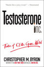 Testosterone Inc: Tales of CEOs Gone Wild