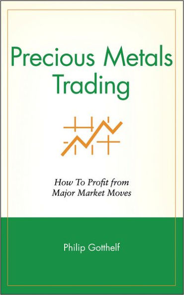 Precious Metals Trading: How To Profit from Major Market Moves / Edition 1