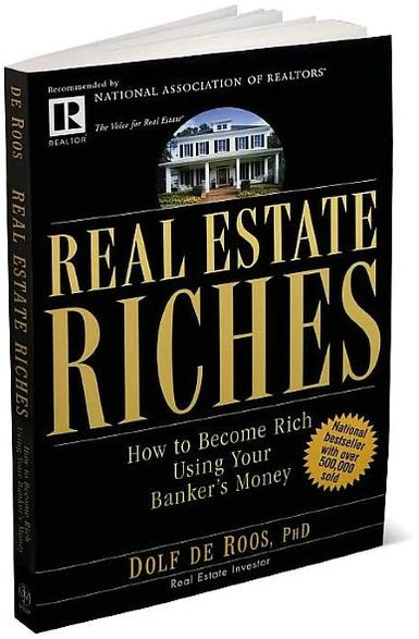 Real Estate Riches: How to Become Rich Using Your Banker's Money