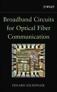 Title: Broadband Circuits for Optical Fiber Communication / Edition 1, Author: Eduard Säckinger