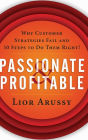 Passionate and Profitable: Why Customer Strategies Fail and Ten Steps to Do Them Right!