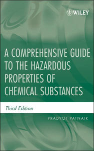Title: A Comprehensive Guide to the Hazardous Properties of Chemical Substances / Edition 3, Author: Pradyot Patnaik