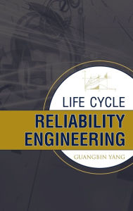 Title: Life Cycle Reliability Engineering / Edition 1, Author: Guang Yang