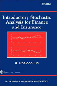 Title: Introductory Stochastic Analysis for Finance and Insurance / Edition 1, Author: X. Sheldon Lin