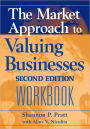 The Market Approach to Valuing Businesses Workbook / Edition 1